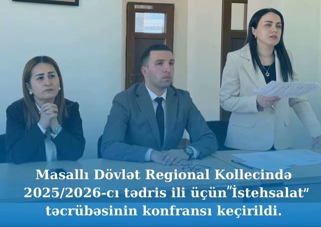 Masallı Dövlət Regional Kollecində 2025/2026-cı tədris ili üçün “İstehsalat”təcrübəsinin konfransı keçirildi.
